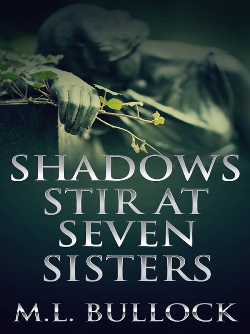 Title details for Shadows Stir at Seven Sisters by M.L. Bullock - Available